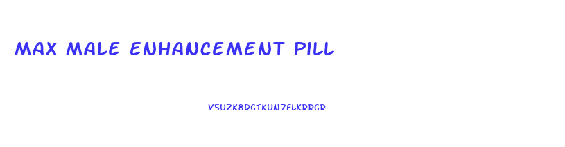 Max Male Enhancement Pill