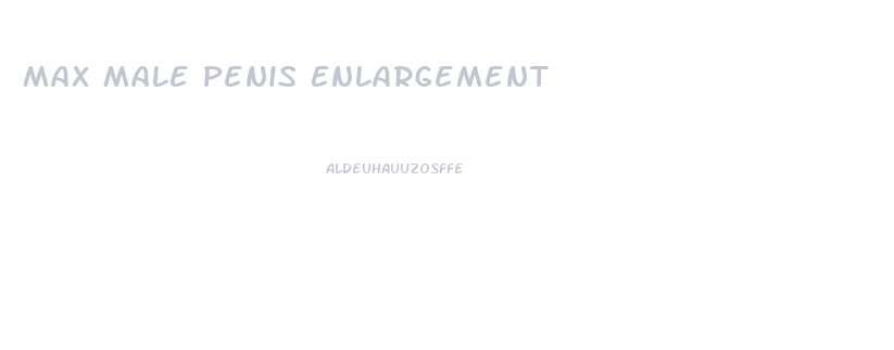 Max Male Penis Enlargement