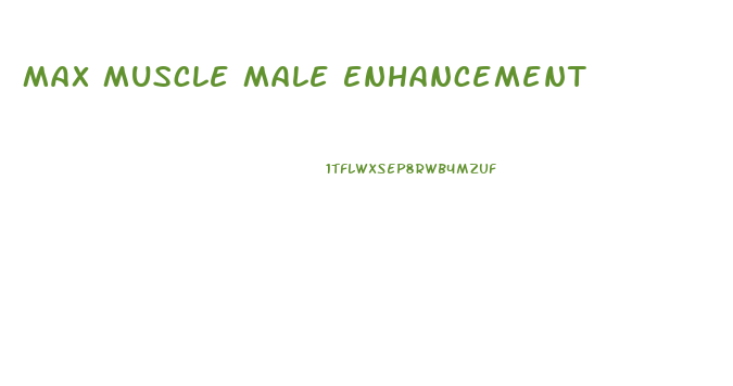 Max Muscle Male Enhancement