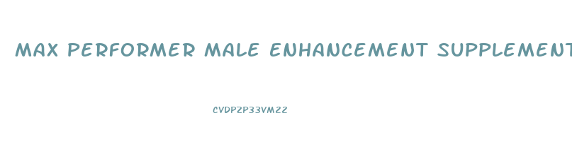 Max Performer Male Enhancement Supplement