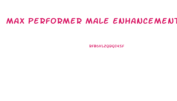 Max Performer Male Enhancement Supplement