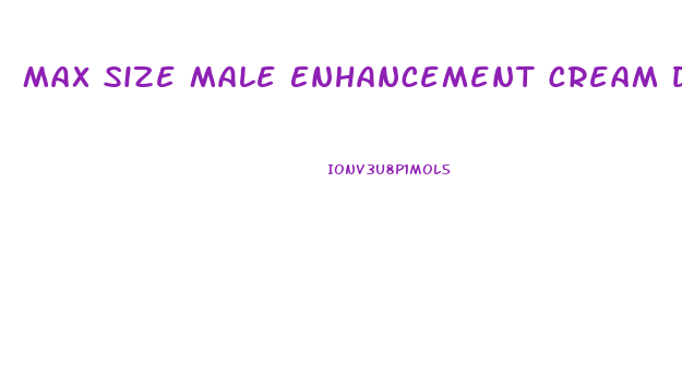 Max Size Male Enhancement Cream Directions