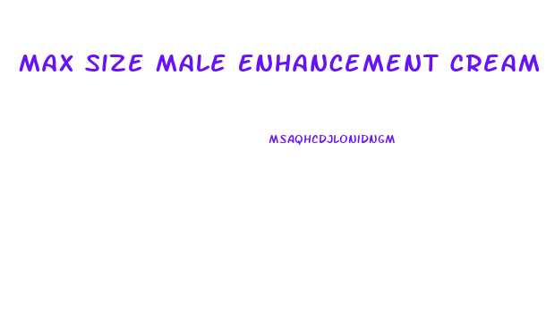 Max Size Male Enhancement Cream Directions