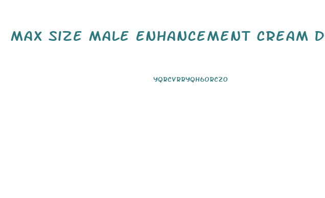 Max Size Male Enhancement Cream Directions