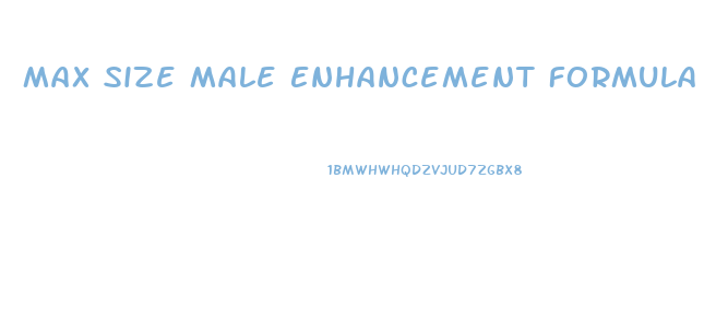 Max Size Male Enhancement Formula