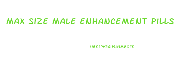 Max Size Male Enhancement Pills Reviews