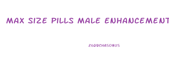 Max Size Pills Male Enhancement