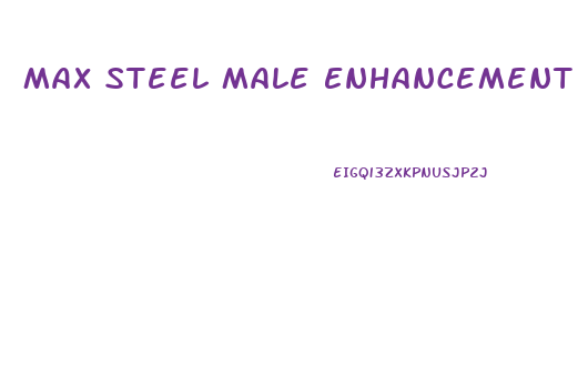 Max Steel Male Enhancement Formula