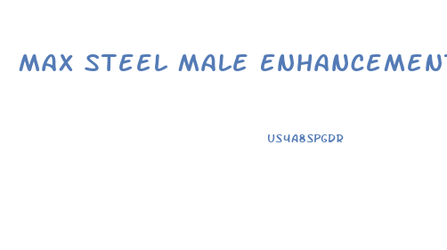 Max Steel Male Enhancement Reviews