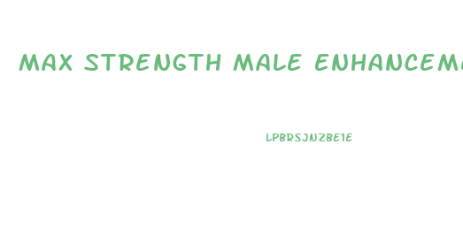 Max Strength Male Enhancement