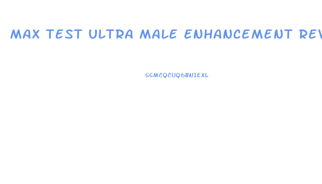 Max Test Ultra Male Enhancement Reviews