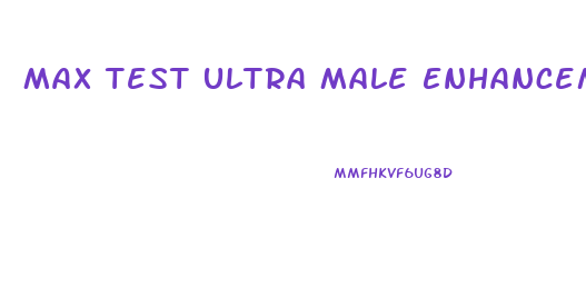 Max Test Ultra Male Enhancement Reviews