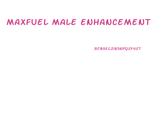 Maxfuel Male Enhancement