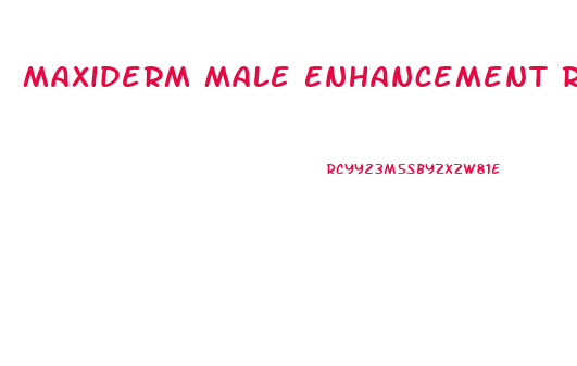 Maxiderm Male Enhancement Reviews