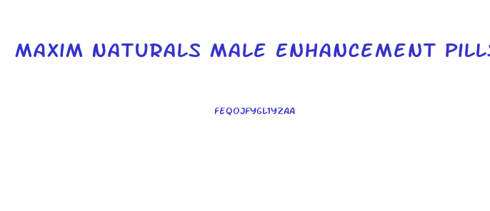 Maxim Naturals Male Enhancement Pills