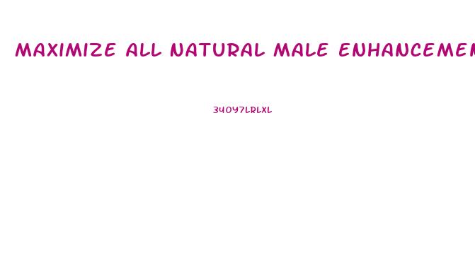 Maximize All Natural Male Enhancement Pill