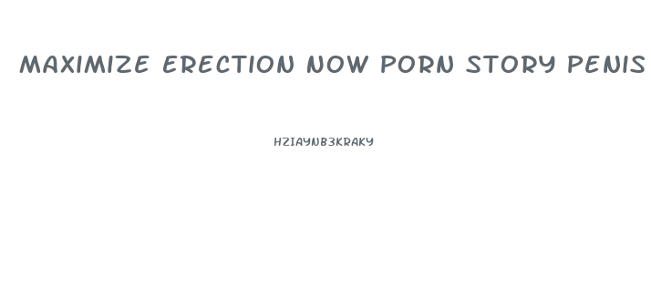 Maximize Erection Now Porn Story Penis Growth