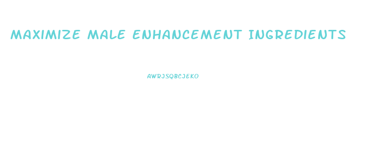 Maximize Male Enhancement Ingredients