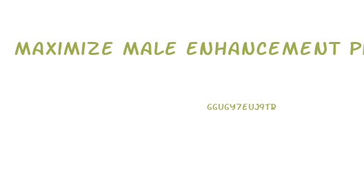 Maximize Male Enhancement Pills