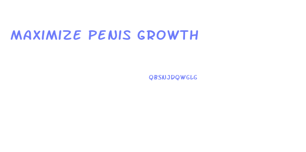 Maximize Penis Growth