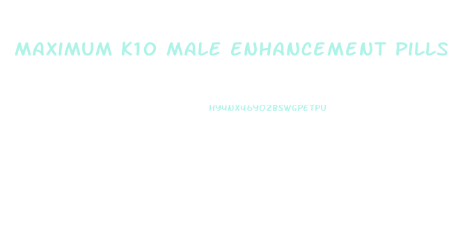 Maximum K10 Male Enhancement Pills