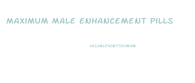 Maximum Male Enhancement Pills