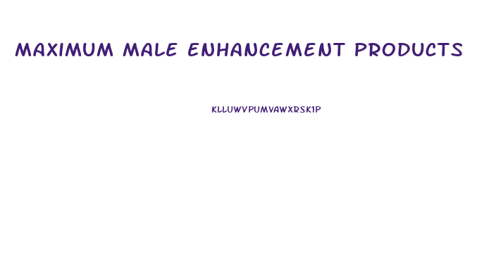 Maximum Male Enhancement Products
