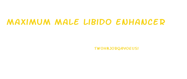 Maximum Male Libido Enhancer