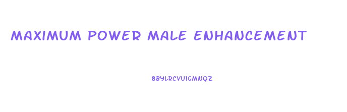 Maximum Power Male Enhancement