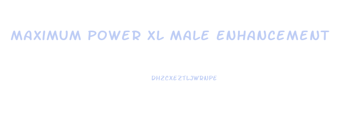 Maximum Power Xl Male Enhancement