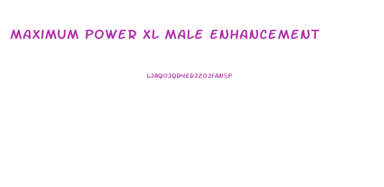 Maximum Power Xl Male Enhancement