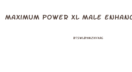 Maximum Power Xl Male Enhancer Review