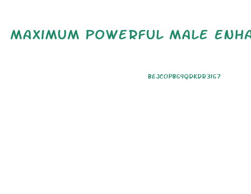 Maximum Powerful Male Enhancer Pills