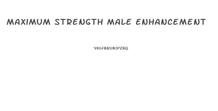 Maximum Strength Male Enhancement