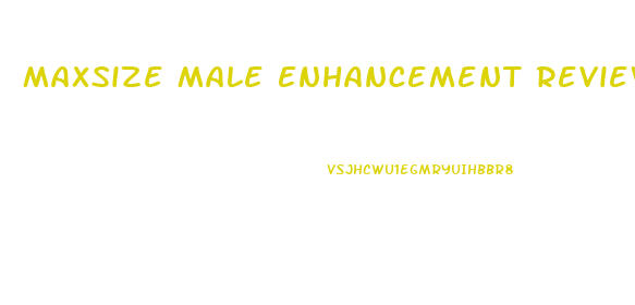 Maxsize Male Enhancement Reviews