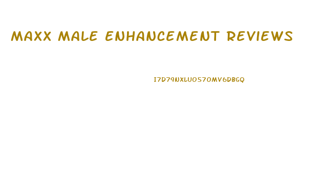 Maxx Male Enhancement Reviews