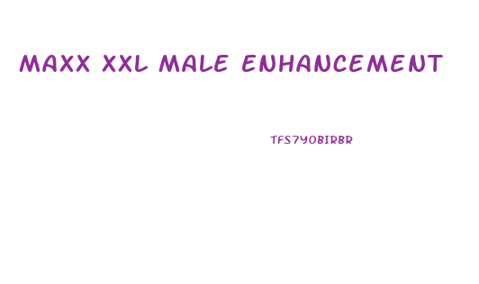 Maxx Xxl Male Enhancement