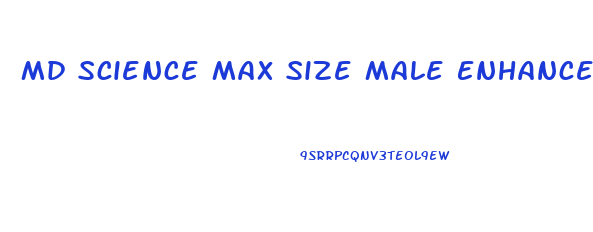 Md Science Max Size Male Enhancement Formula