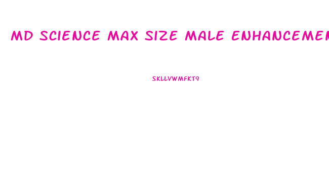 Md Science Max Size Male Enhancement Formula