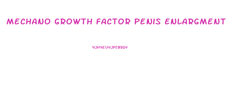 Mechano Growth Factor Penis Enlargment