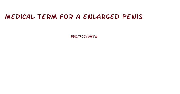 Medical Term For A Enlarged Penis