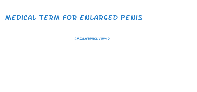 Medical Term For Enlarged Penis