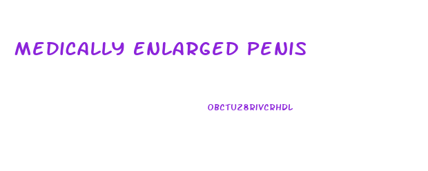 Medically Enlarged Penis