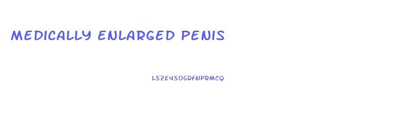 Medically Enlarged Penis
