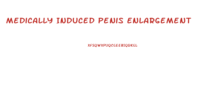 Medically Induced Penis Enlargement