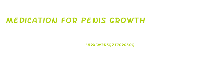 Medication For Penis Growth