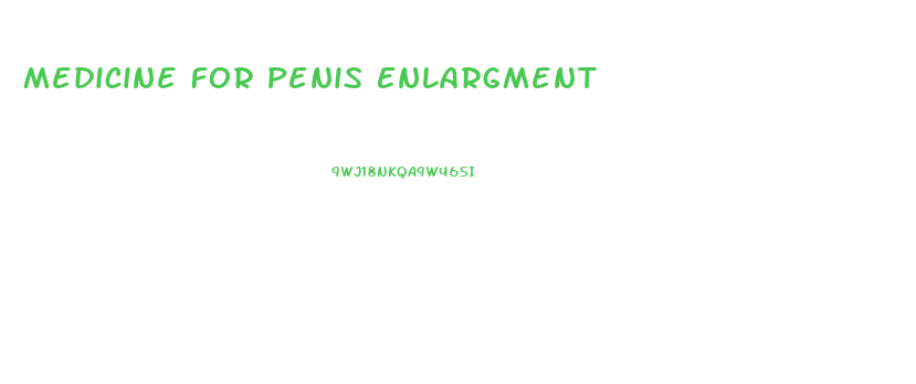 Medicine For Penis Enlargment