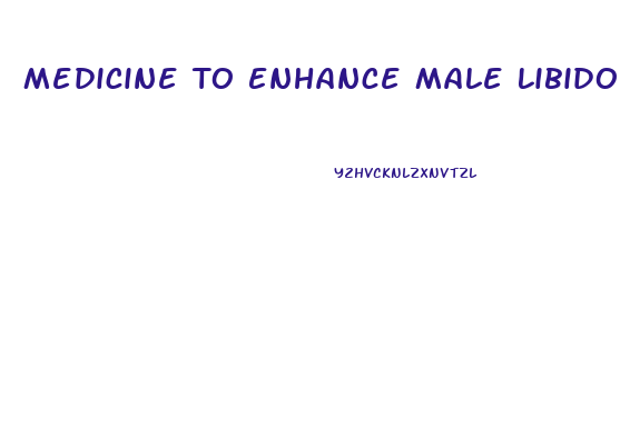 Medicine To Enhance Male Libido