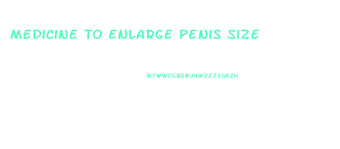 Medicine To Enlarge Penis Size