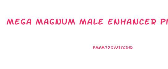 Mega Magnum Male Enhancer Pills